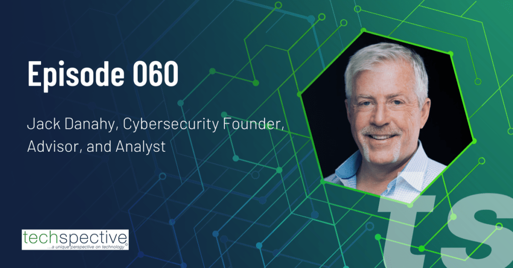 TechSpective Podcast Jack Danahy cybersecurity