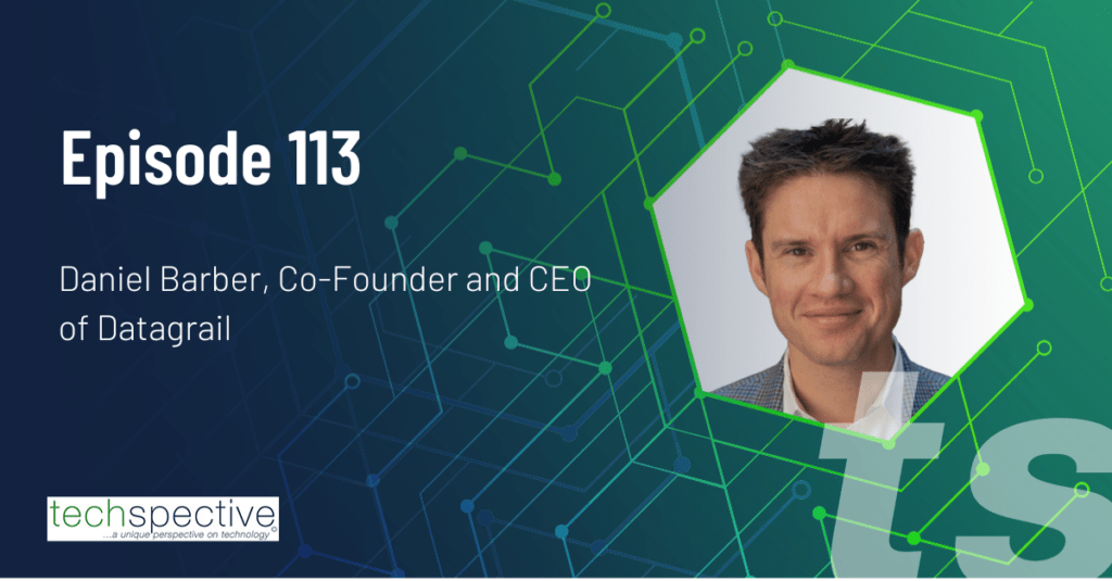 Daniel Barber Datagrail data privacy TechSpective Podcast