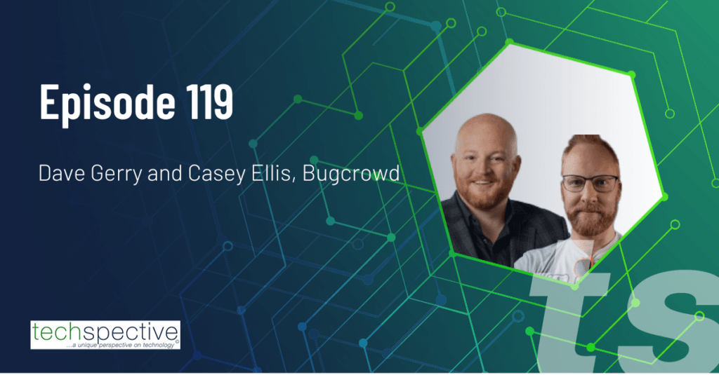 Dave Gerry Casey Ellis Bugcrowd TechSpective podcast