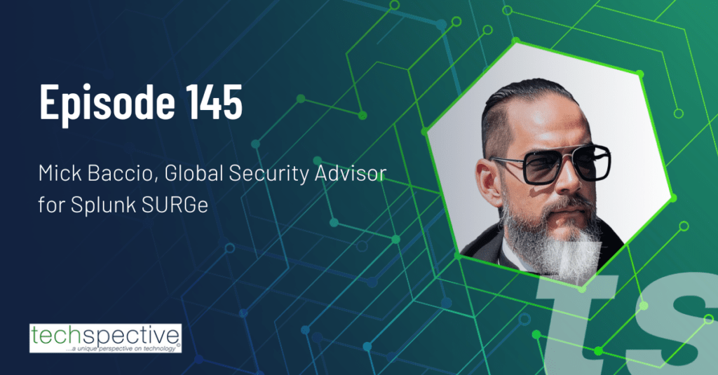 CISO cybersecurity Mick Baccio Splunk TechSpective Podcast