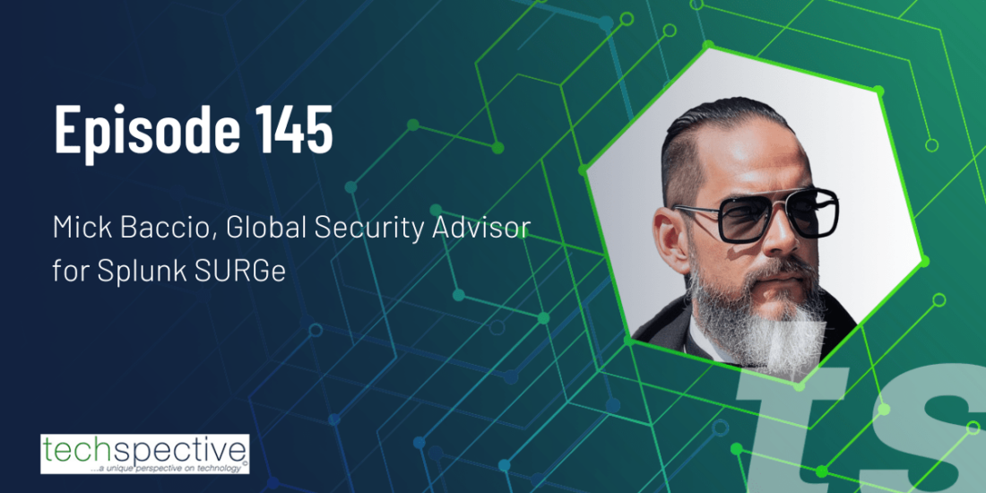 CISO cybersecurity Mick Baccio Splunk TechSpective Podcast