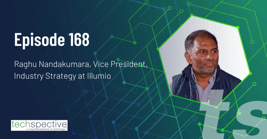 Illumio Raghu NandakumaraTechSpective Podcast