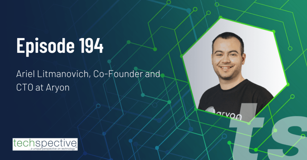 TechSpective Podcast Aryon Ariel Litmanovich